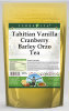 Tahitian Vanilla Cranberry Barley Orzo Tea